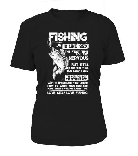 Fishing Is Like Sex The First Time You Are Nevous Women's T-Shirt