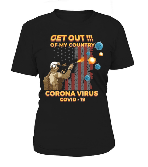 Get Out Of My Country Corona Virus Covid19 shirt Women's T-Shirt