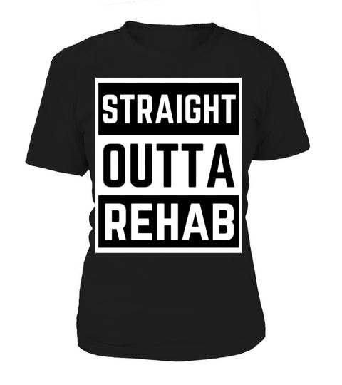 Straight Outta Rehab Funny quotes Women's T-Shirt