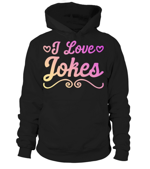 I love jokes Hoodie Unisex