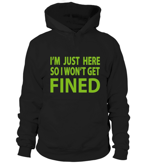 Im Just Here So I Wont Get Fined Sports Enthusiast T-Shirt Hoodie Unisex