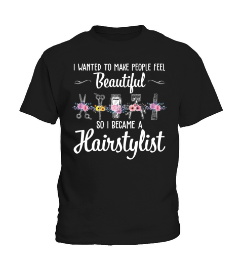 People Feel Beautiful So I Became A Hairstylist Kids T-Shirt