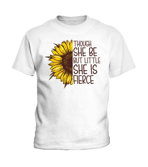 Though She Be But Little She Is Fierce Sunflower Kids T-Shirt