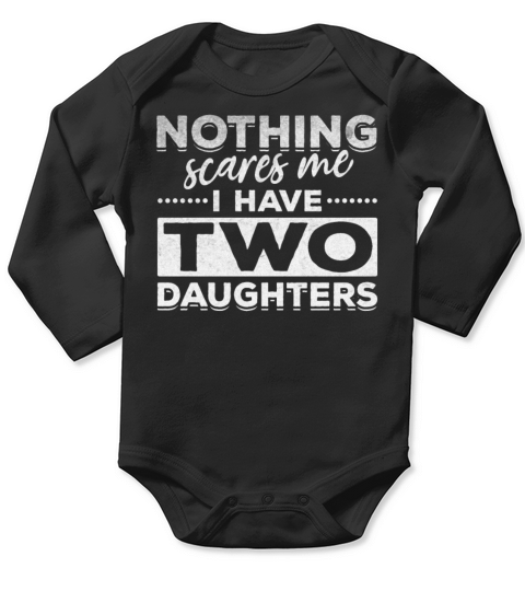 Daddy Fathers Day I Nothing Scares Me I Have Two Long Sleeve Baby One-Piece