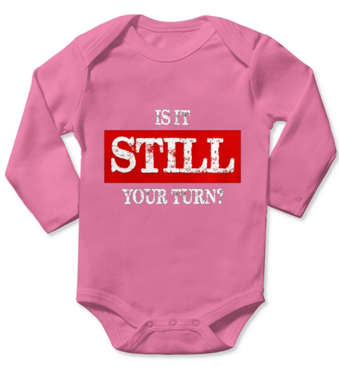 Is It Still Your Turn t-shirt Long Sleeve Baby One-Piece
