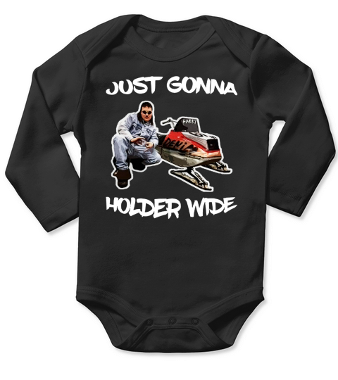 Just Gonna Holder Wide Snowmobile Larry Enticer Long Sleeve Baby One-Piece