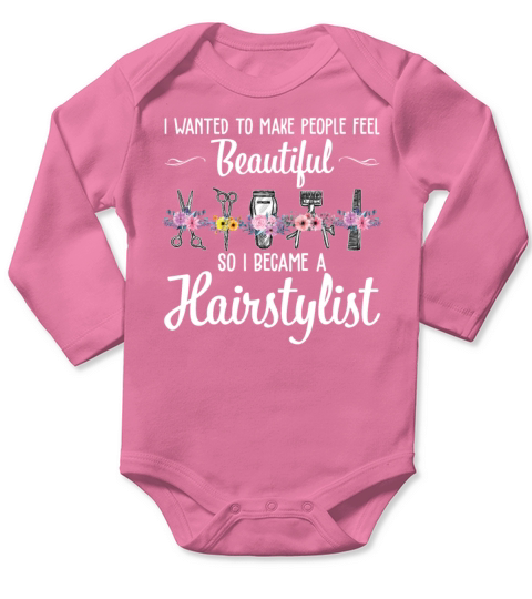 People Feel Beautiful So I Became A Hairstylist Long Sleeve Baby One-Piece
