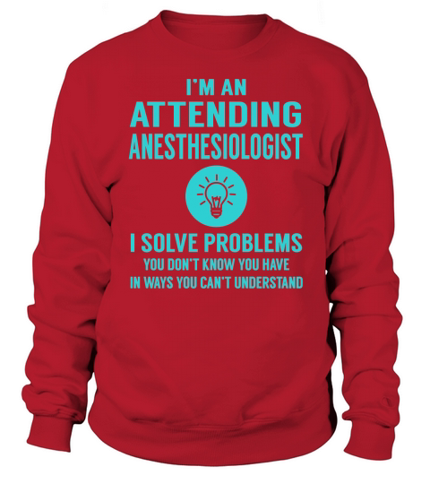 Attending Anesthesiologist I Solve Problem Job Title Shirts Sweatshirt Unisex