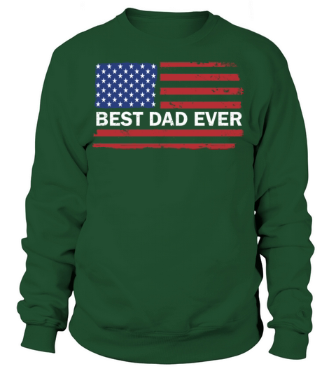 Best Dad Ever US American Flag Fathers Day Gift Sweatshirt Unisex