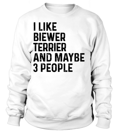 I Like Biewer Terrier And Maybe 3 People Dog Lover Sweatshirt Unisex