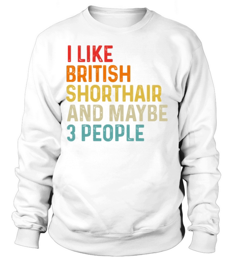 I Like British Shorthair And Maybe 3 People Retro Sweatshirt Unisex