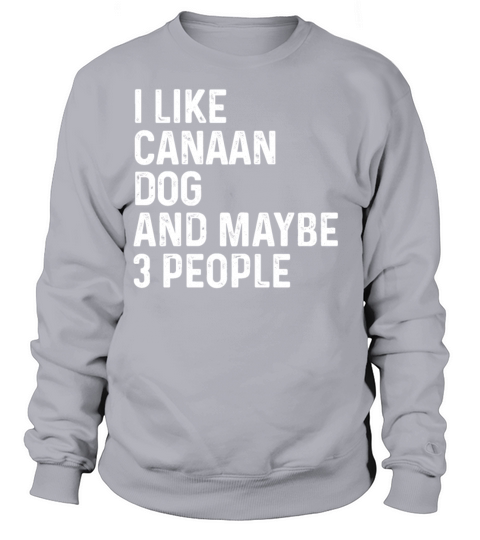 I Like Canaan Dog And Maybe 3 People Dog Lover Sweatshirt Unisex
