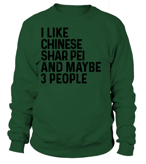 I Like Chinese Shar Pei And Maybe 3 People Dog Sweatshirt Unisex
