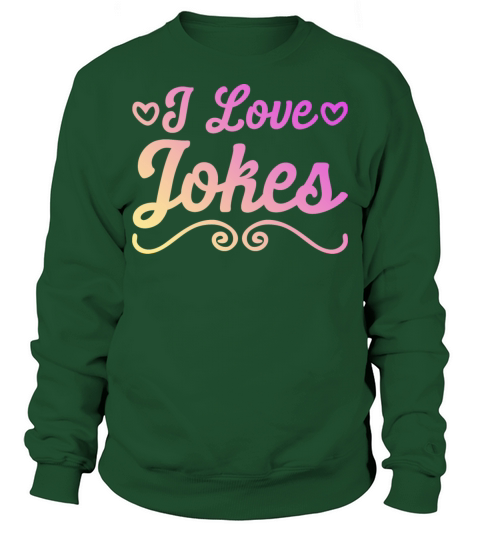 I love jokes Sweatshirt Unisex