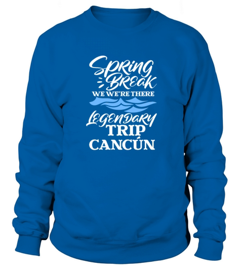 Spring Break We Were There Legendary Trip Cancun Sweatshirt Unisex