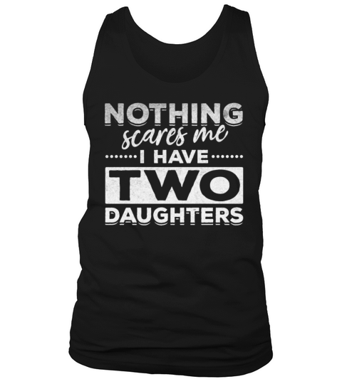 Daddy Fathers Day I Nothing Scares Me I Have Two Tank Top Unisex