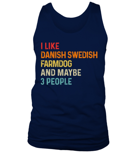I Like Danish Swedish Farmdog And Maybe 3 People Tank Top Unisex