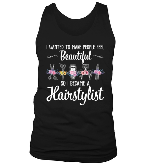 People Feel Beautiful So I Became A Hairstylist Tank Top Unisex