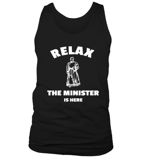 Relax The Minister Is Here - Funny Ordained Minister Tshirt Tank Top Unisex