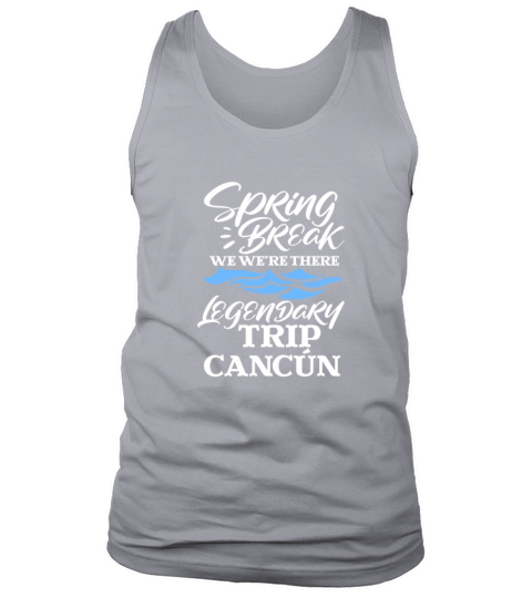 Spring Break We Were There Legendary Trip Cancun Tank Top Unisex