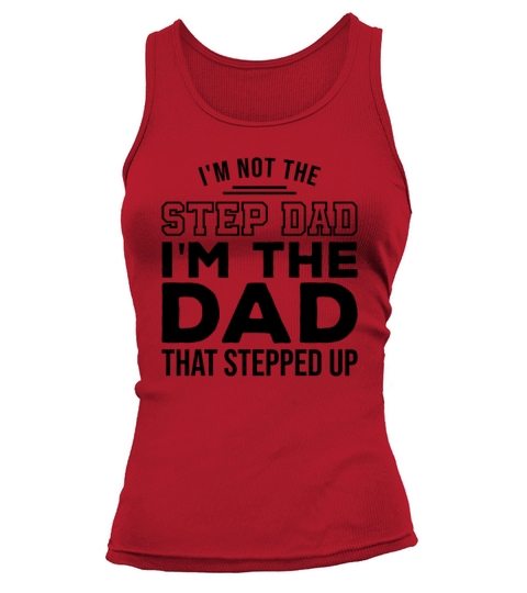 Im Not The Step Dad Im The Dad That Stepped Up Tank top Woman