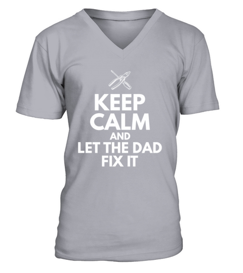 Keep calm and let the dad fix it Quote for a V-Neck T-shirt