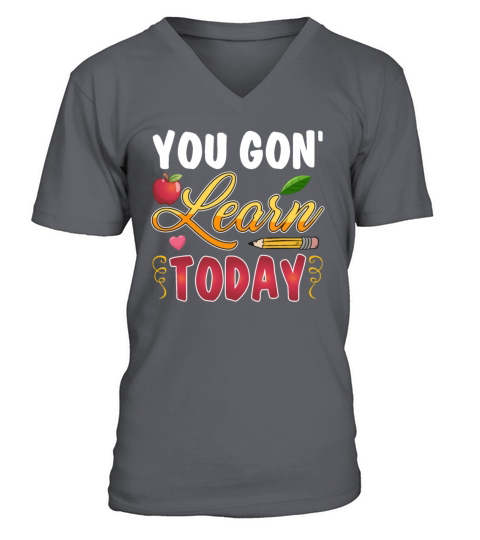 You Gon Learn Today Funny Teacher Saying V-Neck T-shirt