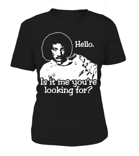 Hello Is It Me You re Looking For T-Shirt Women's T-Shirt