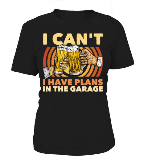 I Cant I Have Plans In The Garage Beer Drinker Women's T-Shirt