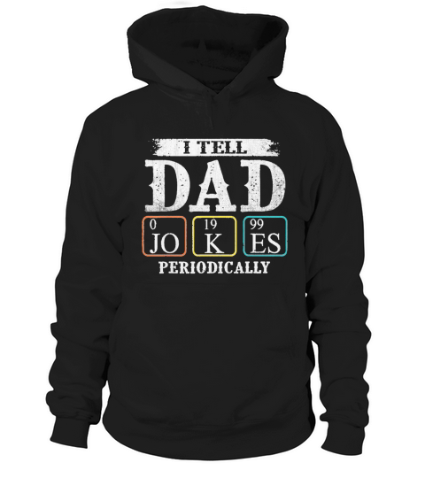 Cool I tell Dad Jokes Periodically tee Fathers Day Hoodie Unisex