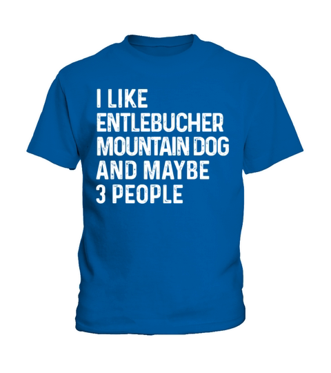 I Like Entlebucher Mountain Dog And Maybe 3 Kids T-Shirt