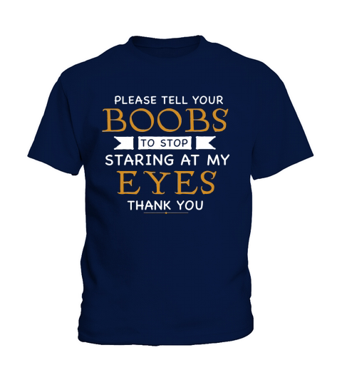 Please Tell Your Boobs To Stop Staring At My Eyes 2 Kids T-Shirt