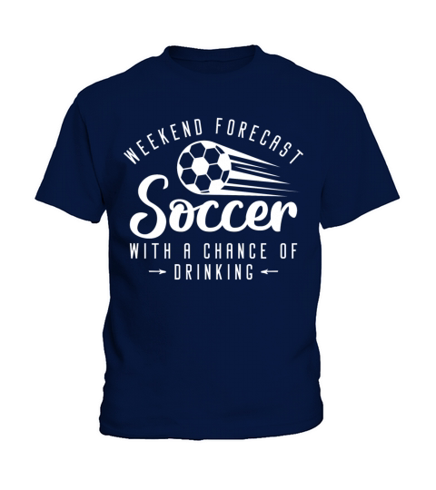 Weekend Forecast Soccer With A Chance Of Drinking Kids T-Shirt
