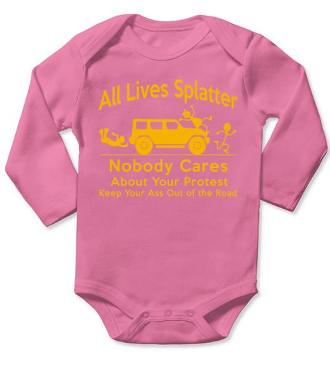 All Lives Splatter Nobody Cares About Your Protest Long Sleeve Baby One-Piece
