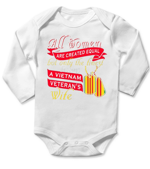 All women are created equal but only the tinest become Vietnam veteran’s wife Long Sleeve Baby One-Piece
