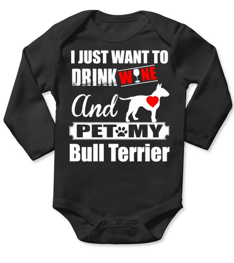DRINK WINE AND PET MY bull terrier Long Sleeve Baby One-Piece