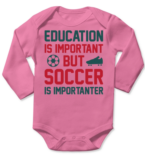 Education Is Important But Soccer Is Importanter Long Sleeve Baby One-Piece