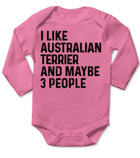 I Like Australian Terrier And Maybe 3 People Dog Long Sleeve Baby One-Piece
