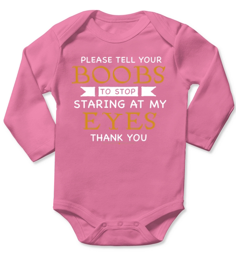 Please Tell Your Boobs To Stop Staring At My Eyes 2 Long Sleeve Baby One-Piece