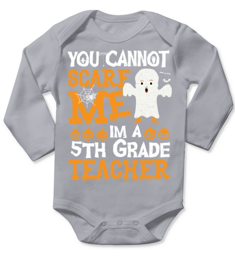 You Cannot Scare Me Im A 5th Grade Teacher - Teach Long Sleeve Baby One-Piece