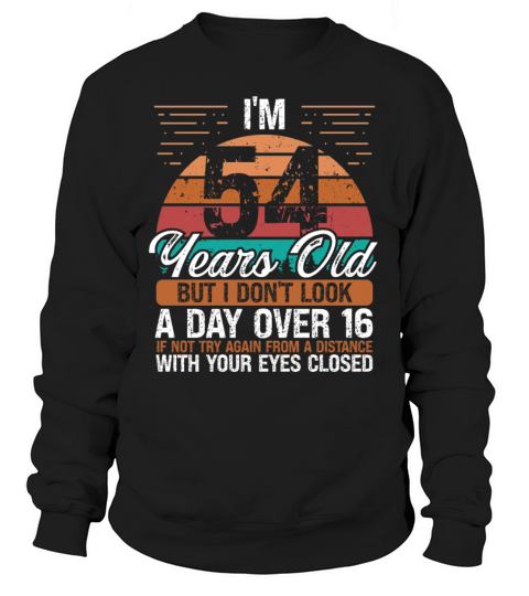 54 Birthday Day over 16 Vintage 54 Years Old Sweatshirt Unisex