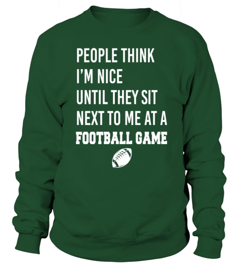 Im Nice Until They Sit Next To Me At A Football Sweatshirt Unisex