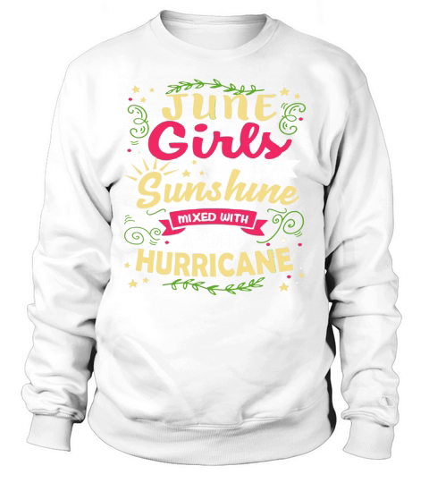 June Girls Are Sunshine Mixed With a Little Hurricane Shirt Sweatshirt Unisex