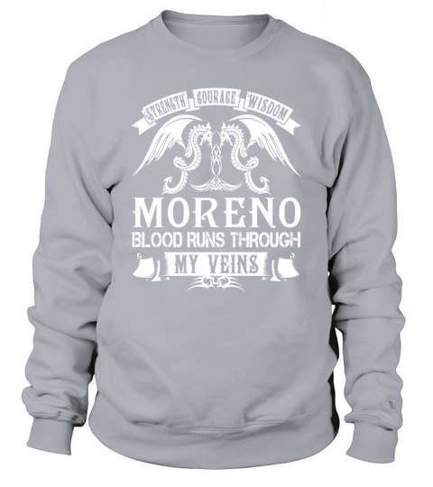 MORENO Shirts - Strength Courage Wisdom MORENO Blood Runs Through My Veins Name Shirts Sweatshirt Unisex