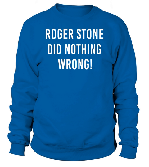 roger stone did nothing wrong Sweatshirt Unisex
