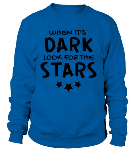 When Its Dark Look For The Stars - Positive Quote Sweatshirt Unisex
