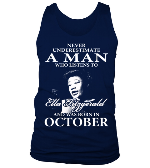 Never Underestimate A Man Who Listen To Ella Fitzgerald And Was Born In October Tank Top Unisex