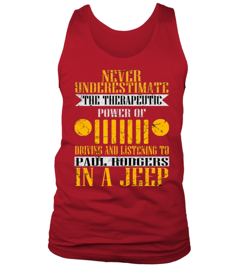 Never Underestimate The Therapeutic Power Of Driving And Listening To Paul Rodgers In A Jeep Tank Top Unisex