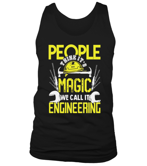 People Think Its Magic TShirt, We Call It Engineering Shirt Tank Top Unisex