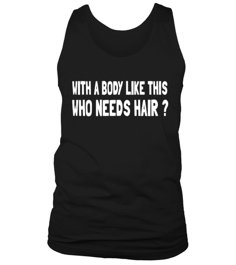 whit a body like this who needs hair Tank Top Unisex